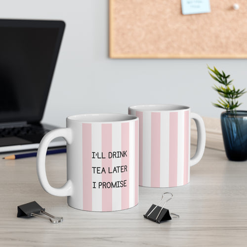 I'll Drink Tea Later, I Promise Mug